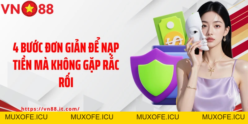 Nạp Tiền VN88 Nhanh - An Toàn - Không Lỗi Chỉ Trong 3 Phút