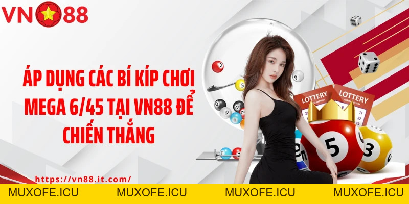 Mega 6/45 VN88: Chốt Số Liền Tay, Trúng Ngay Thưởng Lớn