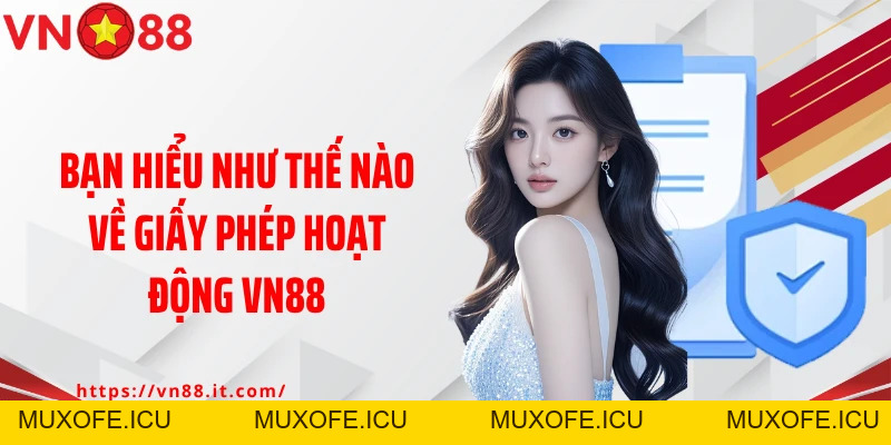 Giấy Phép Hoạt Động VN88: Thương Hiệu Chất Lượng Hàng Đầu
