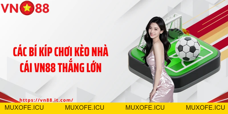 Kèo Nhà Cái VN88: Làm Chủ Trận Đấu Với Chiến Lược Cược Bất Bại