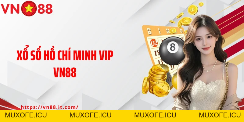 Hồ Chí Minh Vip Vn88: Chốt Số Mỗi Ngày, Đổi Đời Liền Tay