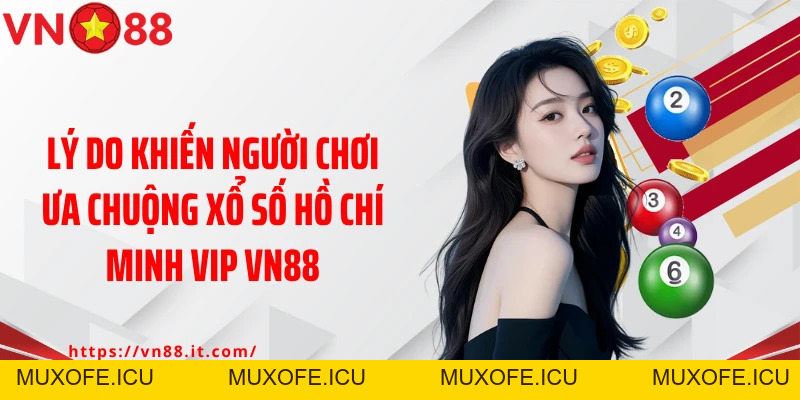 Hồ Chí Minh Vip Vn88: Chốt Số Mỗi Ngày, Đổi Đời Liền Tay