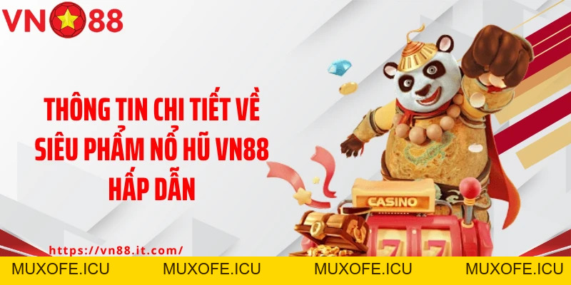 Nổ Hũ VN88: Siêu Phẩm Quay Hũ Đổi Thưởng Hấp Dẫn Cho Bet Thủ