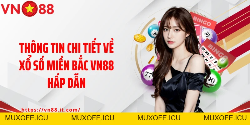 Xổ Số Miền Bắc VN88: Chốt Số Liền Tay, Trúng Ngay Tiền Tỷ