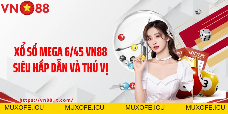 Mega 6/45 VN88: Chốt Số Liền Tay, Trúng Ngay Thưởng Lớn