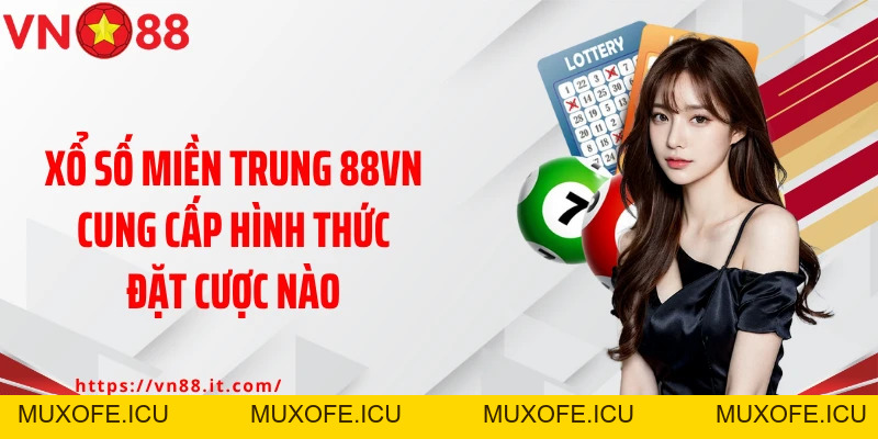Xổ Số Miền Trung VN88: Chia Sẻ Bí Kíp Trúng Lớn Nên Áp Dụng