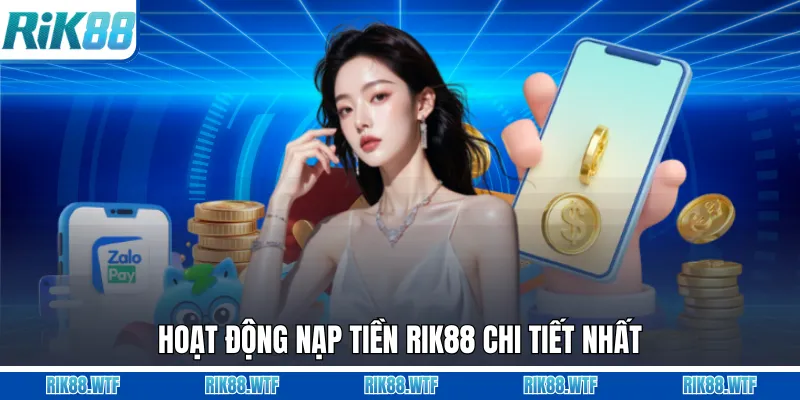 Nạp Tiền Rik88 - Chia Sẻ Đầy Đủ 3 Phương Thức Cho Hội Viên